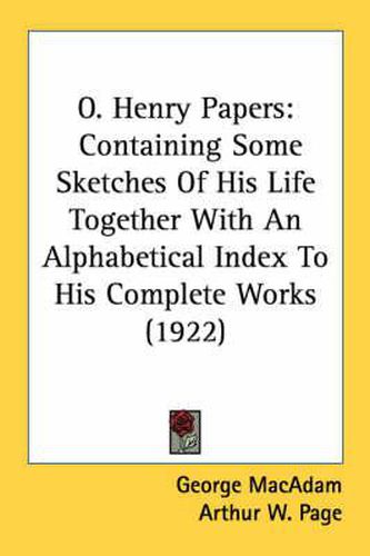 O. Henry Papers: Containing Some Sketches of His Life Together with an Alphabetical Index to His Complete Works (1922)