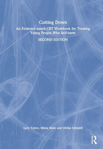 Cutting Down: An Evidence-based CBT Workbook for Treating Young People Who Self-harm