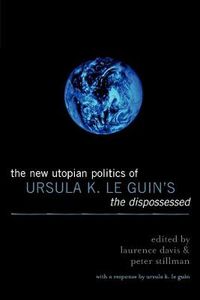 Cover image for The New Utopian Politics of Ursula K. Le Guin's The Dispossessed
