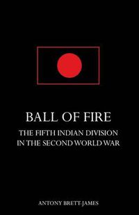 Cover image for BALL OF FIREThe Fifth Indian Division in the Second World War.