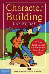 Cover image for Character Building Day by Day: 180 Quick Read-Alouds for Elementary School and Home