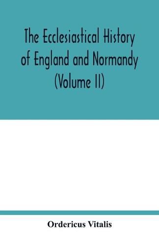 The ecclesiastical history of England and Normandy (Volume II)