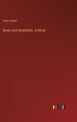 Sense and Sensibility. A Novel