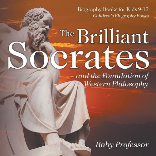 Cover image for The Brilliant Socrates and the Foundation of Western Philosophy - Biography Books for Kids 9-12 Children's Biography Books