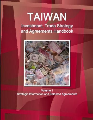 Cover image for Taiwan Investment, Trade Strategy and Agreements Handbook Volume 1 Strategic Information and Selected Agreements