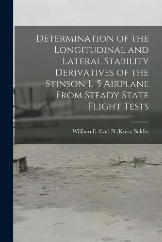 Cover image for Determination of the Longitudinal and Lateral Stability Derivatives of the Stinson L-5 Airplane From Steady State Flight Tests