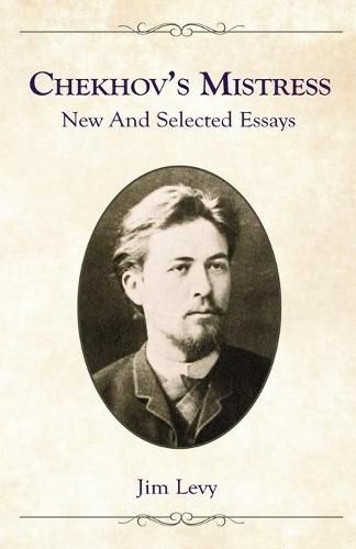 Cover image for Chekhov's Mistress: New and Selected Essays