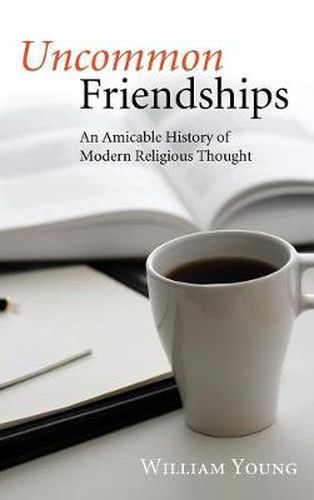 Uncommon Friendships: An Amicable History of Modern Religious Thought