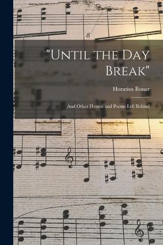 Until the Day Break: and Other Hymns and Poems Left Behind