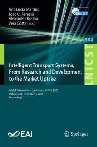 Cover image for Intelligent Transport Systems, From Research and Development to the Market Uptake: 4th EAI International Conference, INTSYS 2020, Virtual Event, December 3, 2020, Proceedings