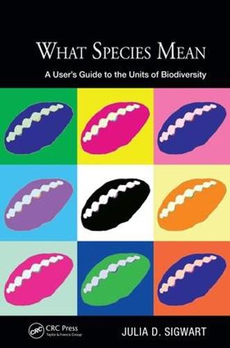 Cover image for What Species Mean: A User's Guide to the Units of Biodiversity