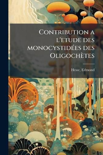 Cover image for Contribution A L'Etude Des Monocystid Es Des Oligoch Tes
