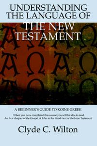 Cover image for Understanding the Language of the New Testament: A Beginner's Guide to Koine Greek