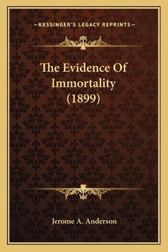 Cover image for The Evidence of Immortality (1899)