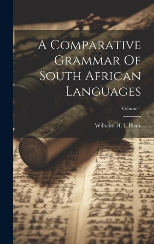Cover image for A Comparative Grammar Of South African Languages; Volume 1