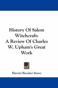 Cover image for History Of Salem Witchcraft: A Review Of Charles W. Upham's Great Work