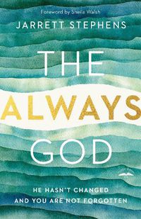 Cover image for The Always God: He Hasn't Changed and you are not Forgotten
