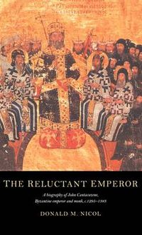 Cover image for The Reluctant Emperor: A Biography of John Cantacuzene, Byzantine Emperor and Monk, c.1295-1383