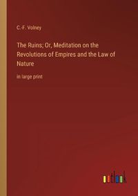 Cover image for The Ruins; Or, Meditation on the Revolutions of Empires and the Law of Nature