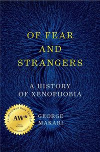 Cover image for Of Fear and Strangers: A History of Xenophobia