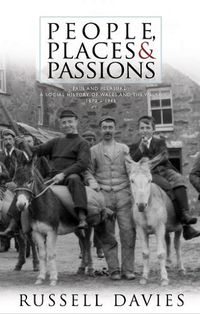 Cover image for People, Places and Passions: A Social History of Wales and the Welsh 1870-1948 Volume 1