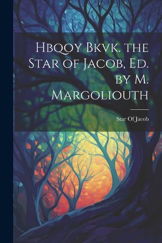 Cover image for Hbqoy Bkvk. the Star of Jacob, Ed. by M. Margoliouth