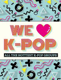 Cover image for We Love K-Pop: All the hottest K-Pop groups!