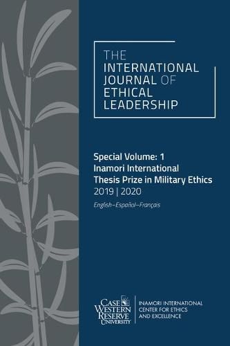 The International Journal of Ethical Leadership Special Volume: 1: Inamori International Thesis Prize in Military Ethics 2019-2020