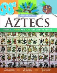 Cover image for Aztecs: Dress, Eat, Write and Play Just Like the Aztecs