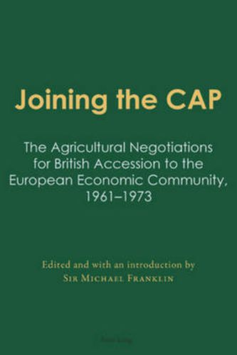 Joining the CAP: The Agricultural Negotiations for British Accession to the European Economic Community, 1961-1973