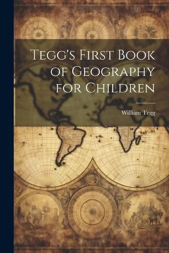 Tegg's First Book of Geography for Children