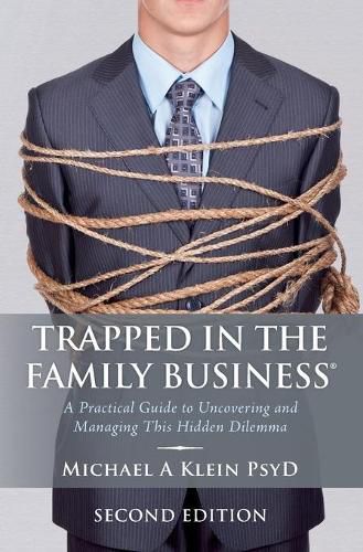 Cover image for Trapped in the Family Business, Second Edition: A Practical Guide to Uncovering and Managing This Hidden Dilemma