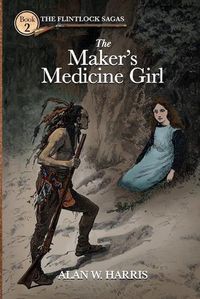 Cover image for The Maker's Medicine Girl: The Maker's Medicine Girl