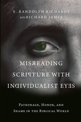 Cover image for Misreading Scripture with Individualist Eyes - Patronage, Honor, and Shame in the Biblical World