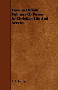 Cover image for How To Obtain Fullness Of Power In Christian Life And Service