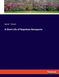 Cover image for A Short Life of Napoleon Bonaparte