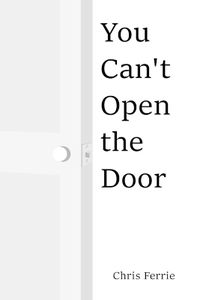 Cover image for You Can't Open The Door