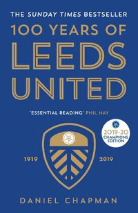 Cover image for 100 Years of Leeds United: 1919-2019