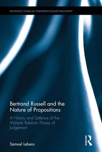 Cover image for Bertrand Russell and the Nature of Propositions: A History and Defence of the Multiple Relation Theory of Judgement