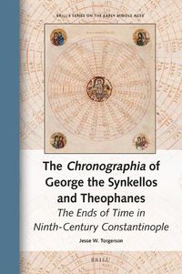 Cover image for The Chronographia of George the Synkellos and Theophanes: The Ends of Time in Ninth-Century Constantinople