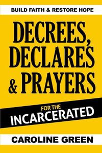 Cover image for Decrees, Declares & Prayers For The Incarcerated