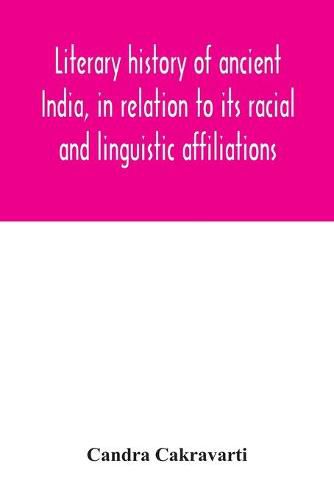 Cover image for Literary history of ancient India, in relation to its racial and linguistic affiliations