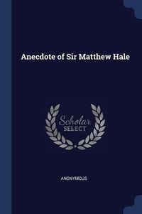 Cover image for Anecdote of Sir Matthew Hale