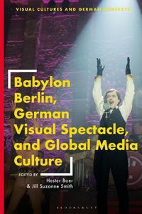 Cover image for Babylon Berlin, German Visual Spectacle, and Global Media Culture