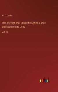 Cover image for The International Scientific Series. Fungi