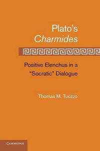 Cover image for Plato's Charmides: Positive Elenchus in a 'Socratic' Dialogue