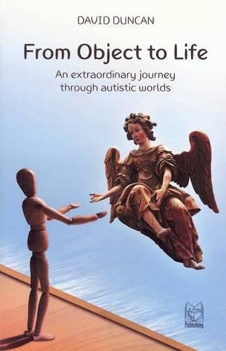 Cover image for From Object to Life: An Extraordinary Journey Through Austistic Worlds