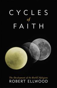 Cover image for Cycles of Faith: The Development of the World's Religions