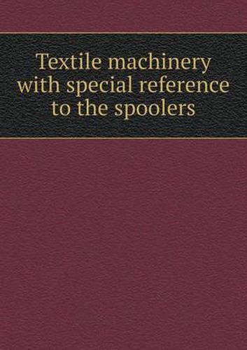 Cover image for Textile machinery with special reference to the spoolers