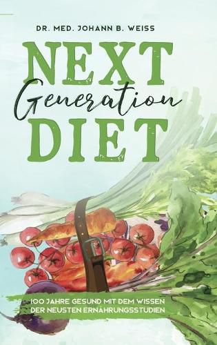 Cover image for Next Generation Diet: Essen gegen Krebs, Herzinfarkt, UEbergewicht und Corona